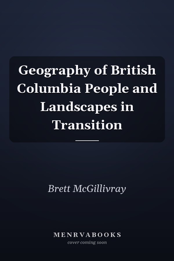 Geography of British Columbia People and Landscapes in Transition