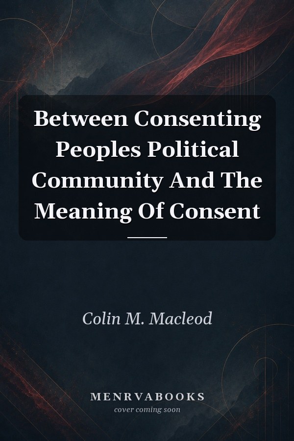 Between Consenting Peoples Political Community And The Meaning Of Consent