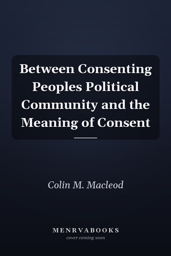 Between Consenting Peoples Political Community and the Meaning of Consent