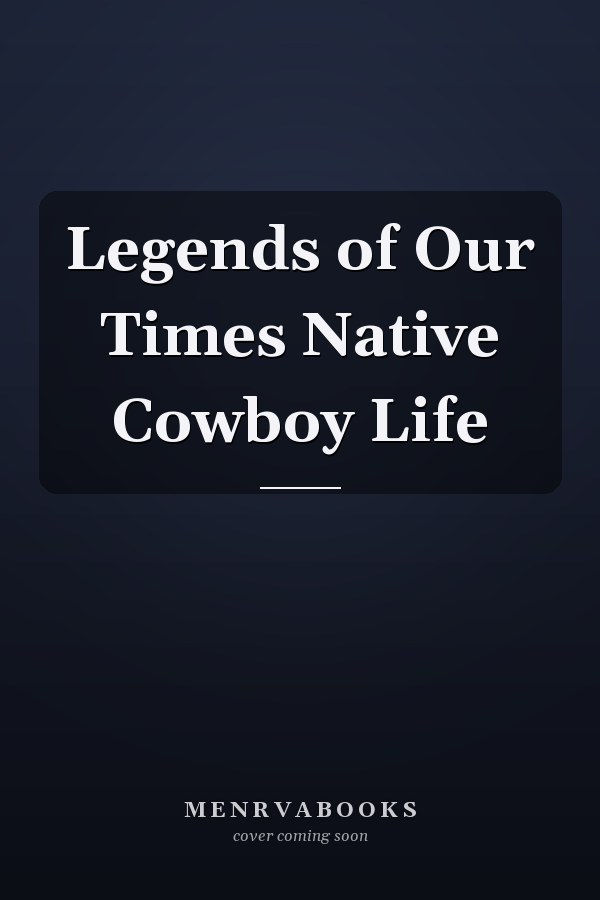 Legends of Our Times Native Cowboy Life