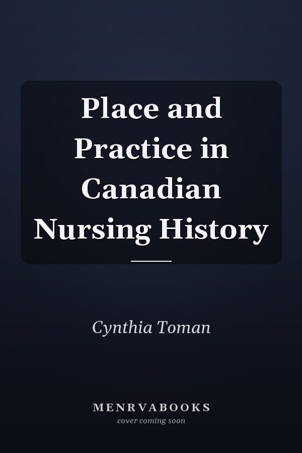 Place and Practice in Canadian Nursing History