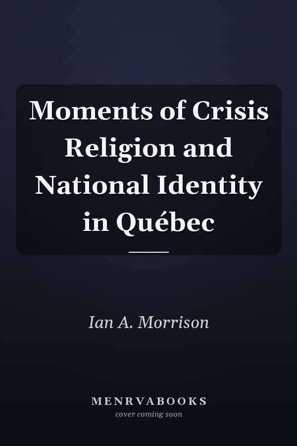 Moments of Crisis Religion and National Identity in Québec