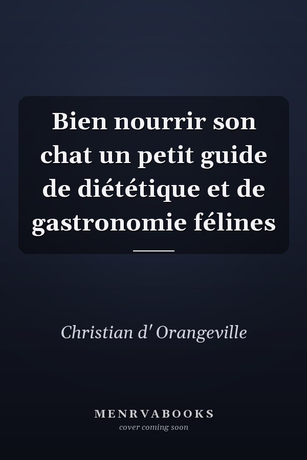 Bien nourrir son chat un petit guide de diététique et de gastronomie félines