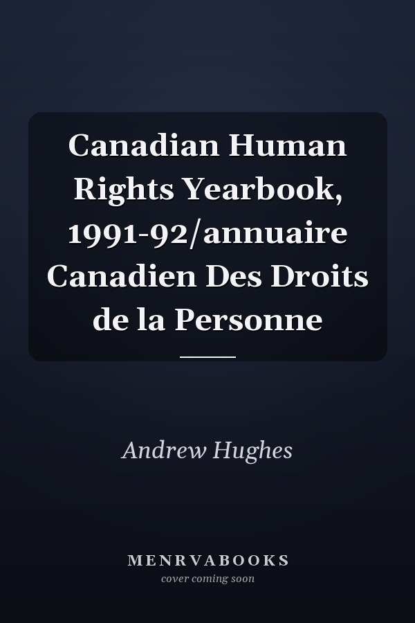 Canadian Human Rights Yearbook, 1991-92/annuaire Canadien Des Droits de la Personne