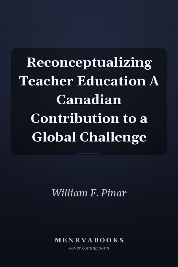 Reconceptualizing Teacher Education A Canadian Contribution to a Global Challenge