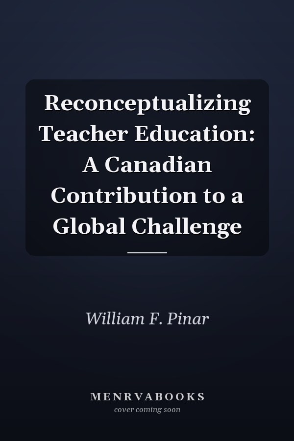 Reconceptualizing Teacher Education: A Canadian Contribution to a Global Challenge