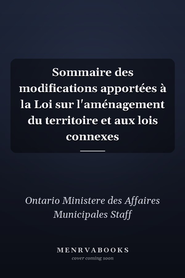 Sommaire des modifications apportées à la Loi sur l'aménagement du territoire et aux lois connexes