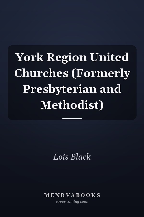 York Region United Churches (Formerly Presbyterian and Methodist)