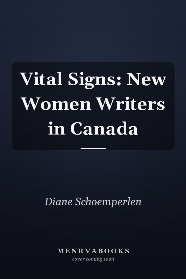 Vital Signs: New Women Writers in Canada