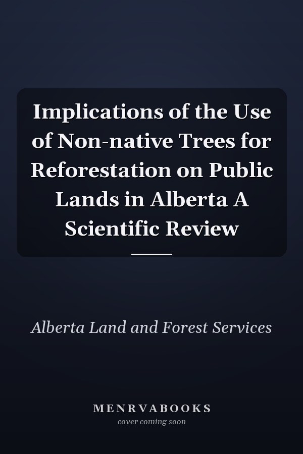 Implications of the Use of Non-native Trees for Reforestation on Public Lands in Alberta A Scientific Review
