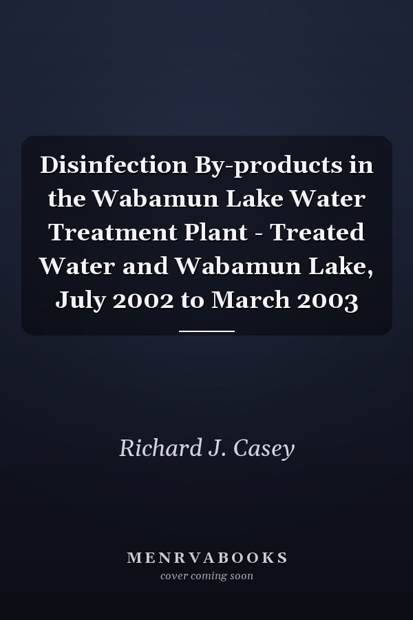 Disinfection By-products in the Wabamun Lake Water Treatment Plant - Treated Water and Wabamun Lake, July 2002 to March 2003