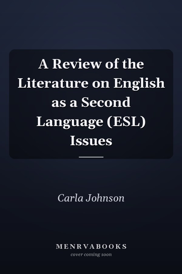 A Review of the Literature on English as a Second Language (ESL) Issues