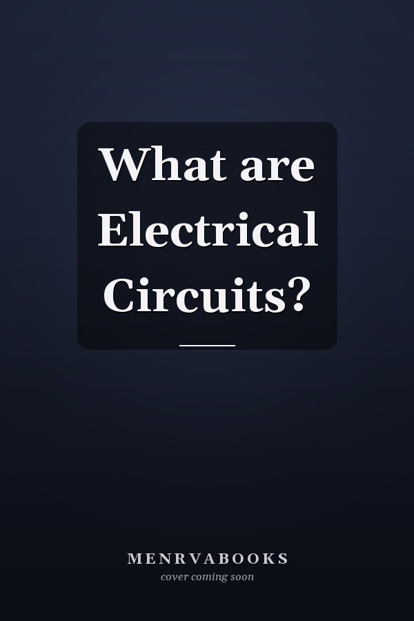 What are Electrical Circuits?
