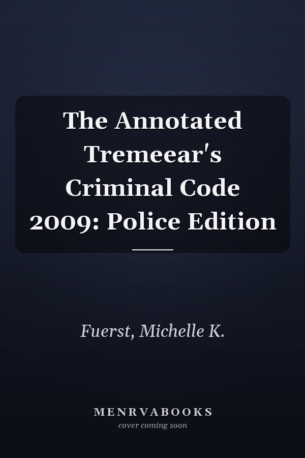The Annotated Tremeear's Criminal Code 2009: Police Edition