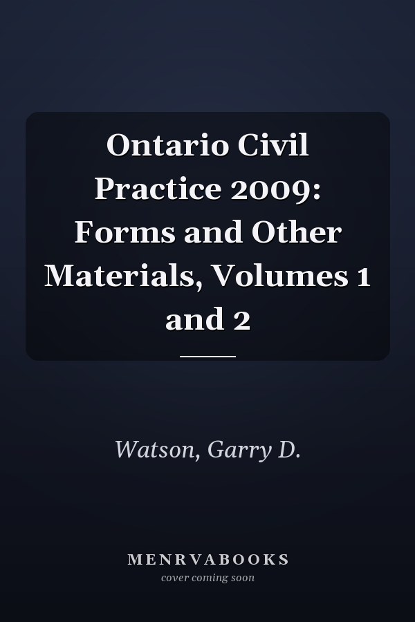 Ontario Civil Practice 2009: Forms and Other Materials, Volumes 1 and 2