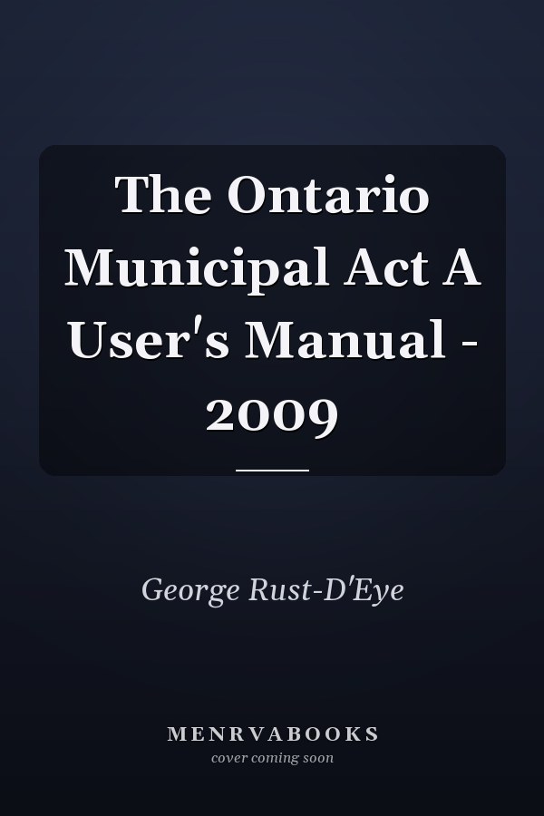 The Ontario Municipal Act A User's Manual - 2009