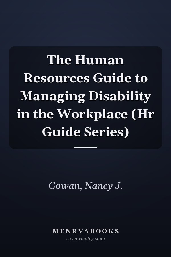 The Human Resources Guide to Managing Disability in the Workplace (Hr Guide Series)