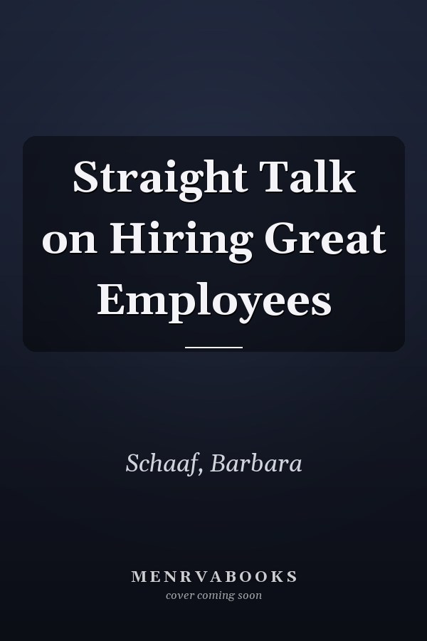 Straight Talk on Hiring Great Employees