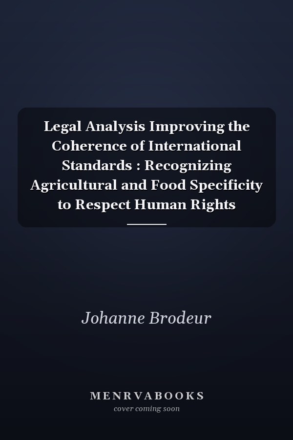 Legal Analysis Improving the Coherence of International Standards : Recognizing Agricultural and Food Specificity to Respect Human Rights