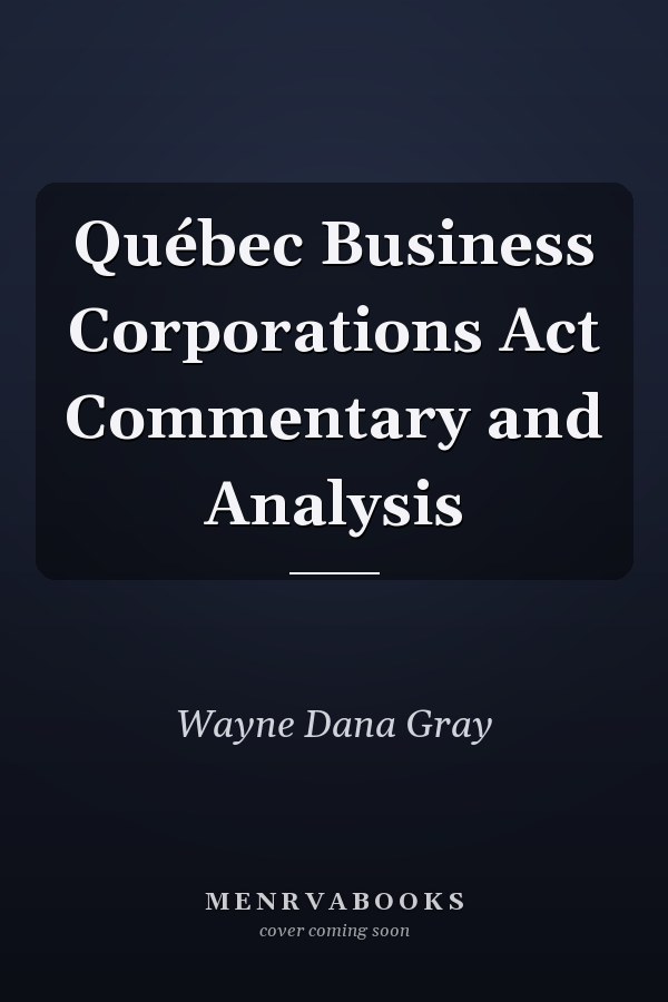 Québec Business Corporations Act Commentary and Analysis