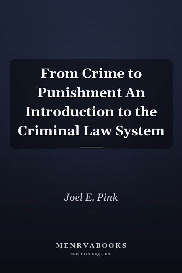 From Crime to Punishment An Introduction to the Criminal Law System