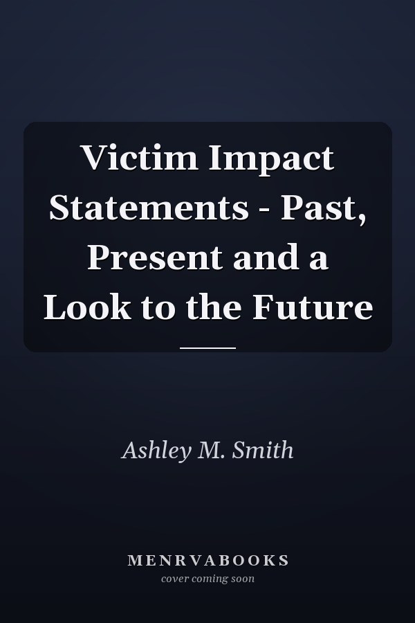 Victim Impact Statements - Past, Present and a Look to the Future