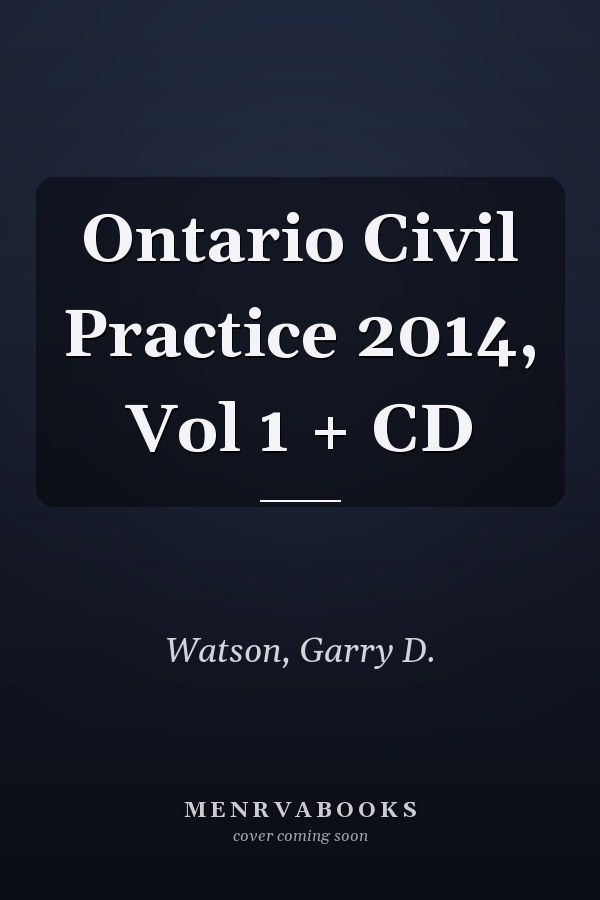 Ontario Civil Practice 2014, Vol 1 + CD