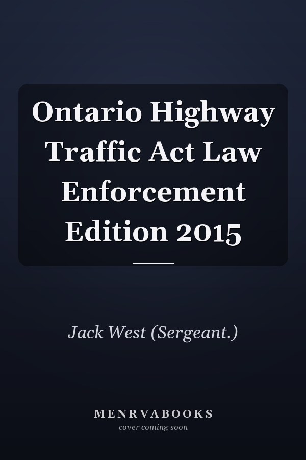 Ontario Highway Traffic Act Law Enforcement Edition 2015