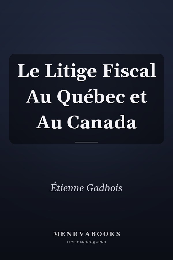 Le Litige Fiscal Au Québec et Au Canada