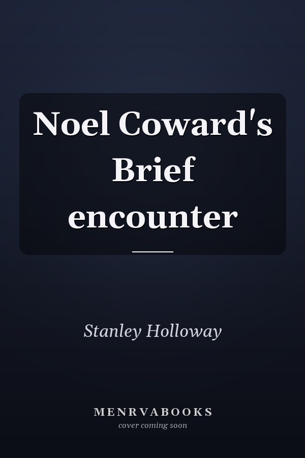 Noel Coward's Brief encounter
