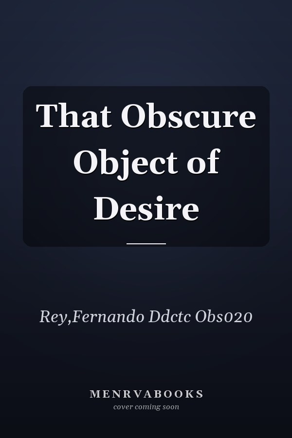 That Obscure Object of Desire