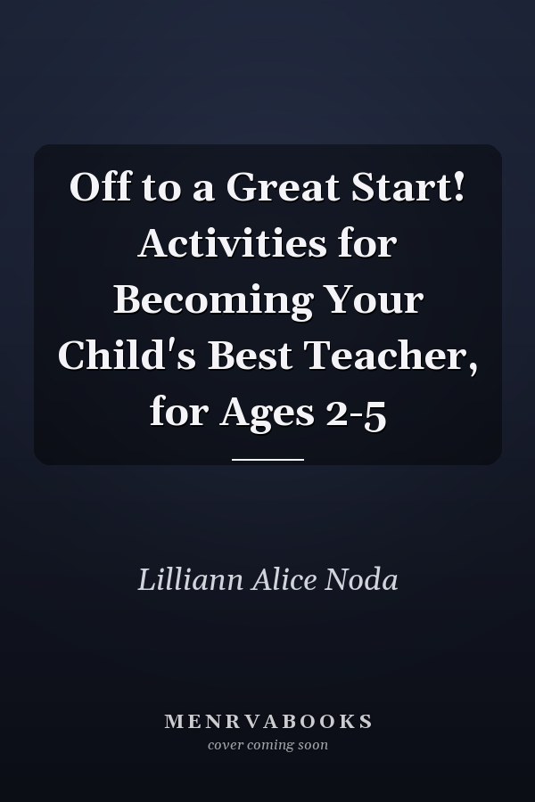 Off to a Great Start! Activities for Becoming Your Child's Best Teacher, for Ages 2-5