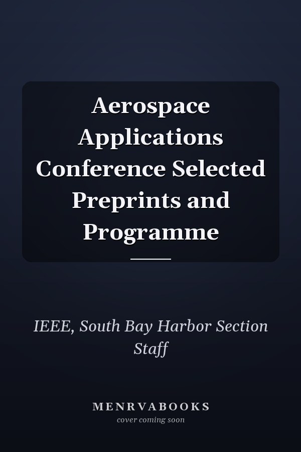 Aerospace Applications Conference Selected Preprints and Programme