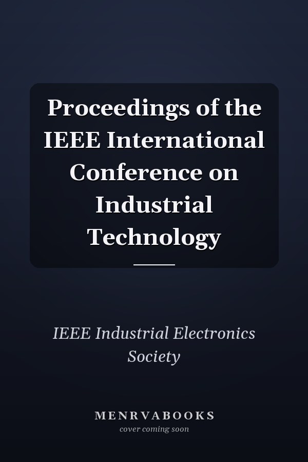 Proceedings of the IEEE International Conference on Industrial Technology