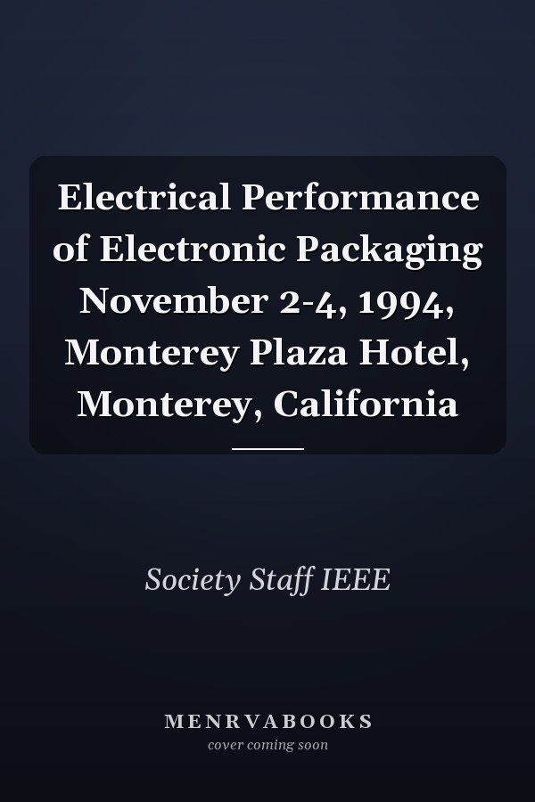 Electrical Performance of Electronic Packaging November 2-4, 1994, Monterey Plaza Hotel, Monterey, California