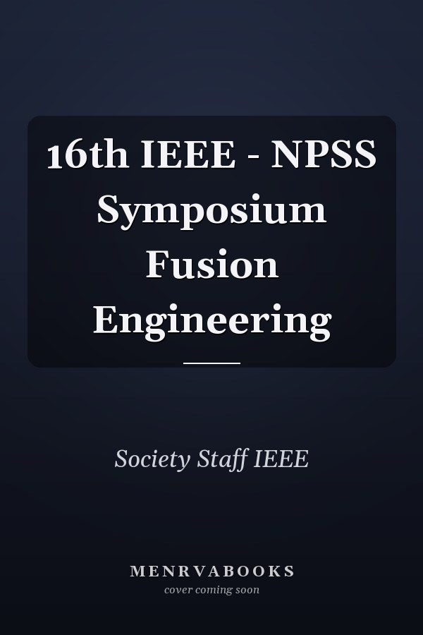 16th IEEE - NPSS Symposium Fusion Engineering