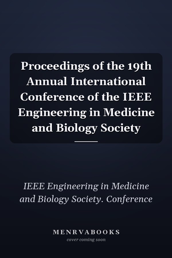 Proceedings of the 19th Annual International Conference of the IEEE Engineering in Medicine and Biology Society
