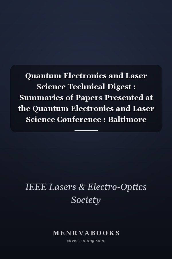 Quantum Electronics and Laser Science Technical Digest : Summaries of Papers Presented at the Quantum Electronics and Laser Science Conference : Baltimore Convention Center, Baltimore, Maryland, May 23-28, 1999