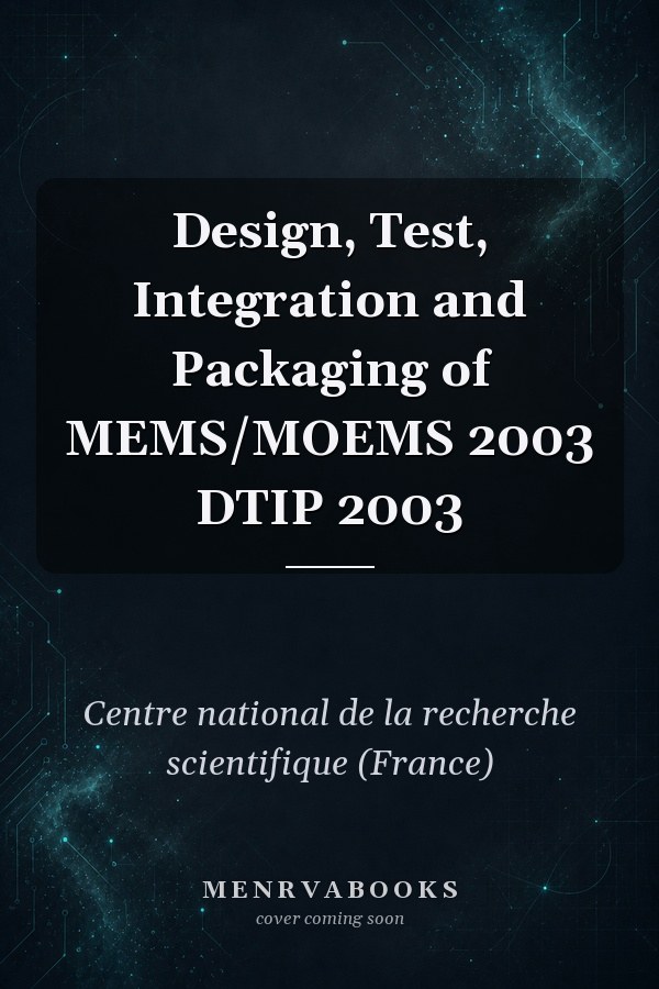 Design, Test, Integration and Packaging of MEMS/MOEMS 2003 DTIP 2003