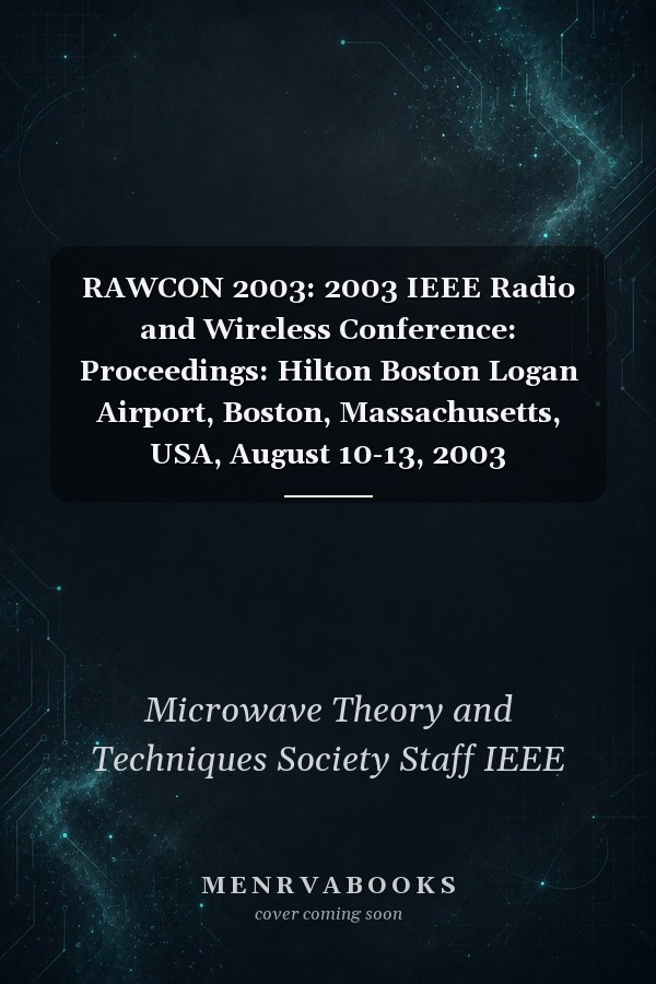 RAWCON 2003: 2003 IEEE Radio and Wireless Conference: Proceedings: Hilton Boston Logan Airport, Boston, Massachusetts, USA, August 10-13, 2003