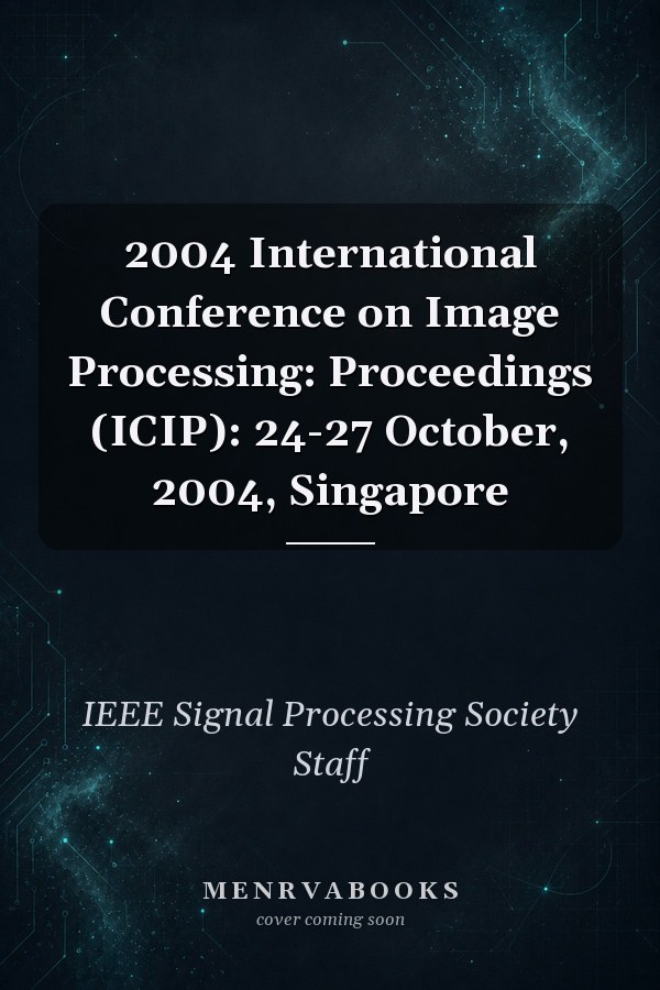 2004 International Conference on Image Processing: Proceedings (ICIP): 24-27 October, 2004, Singapore