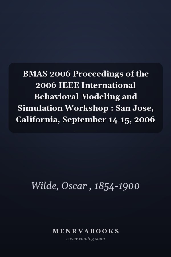 BMAS 2006 Proceedings of the 2006 IEEE International Behavioral Modeling and Simulation Workshop : San Jose, California, September 14-15, 2006