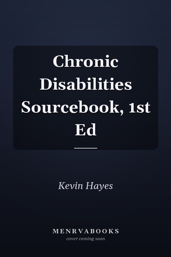 Chronic Disabilities Sourcebook, 1st Ed