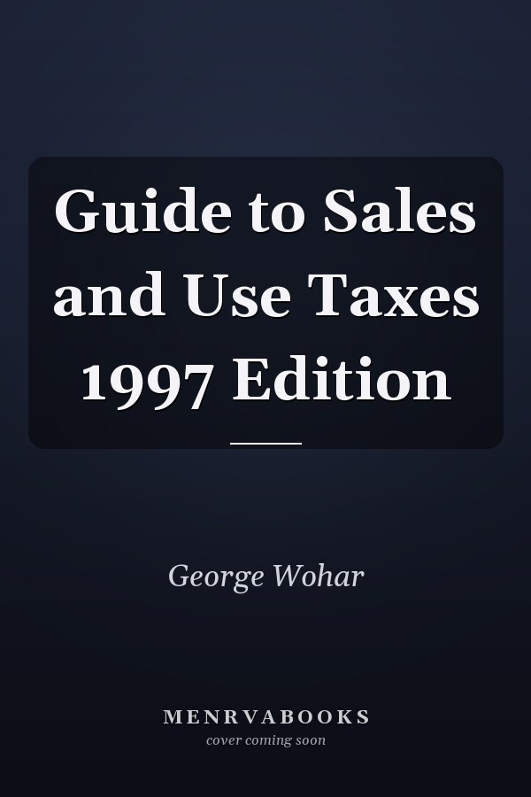 Guide to Sales and Use Taxes 1997 Edition