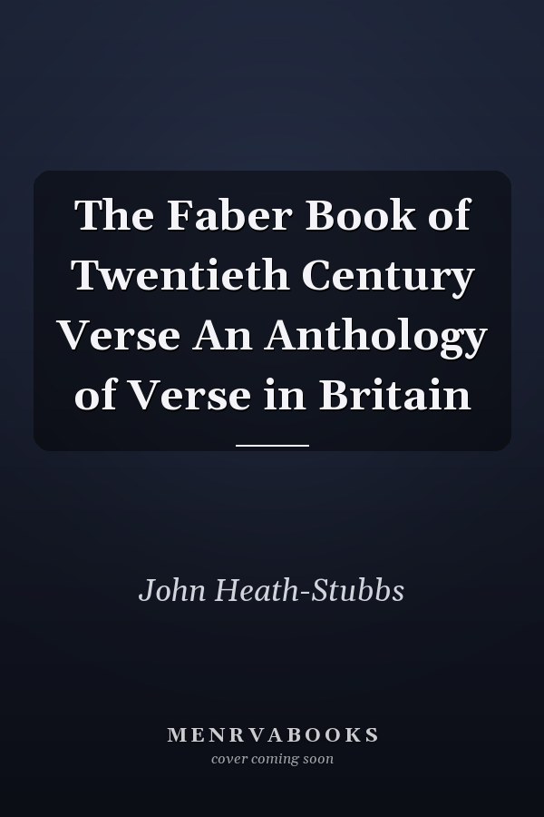 The Faber Book of Twentieth Century Verse An Anthology of Verse in Britain