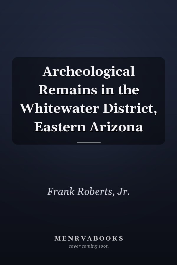 Archeological Remains in the Whitewater District, Eastern Arizona