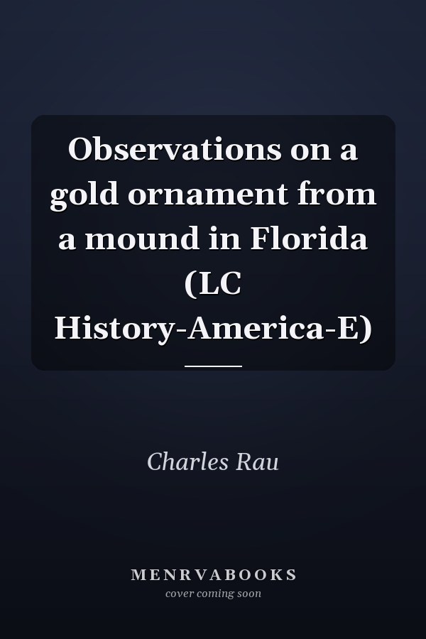 Observations on a gold ornament from a mound in Florida (LC History-America-E)