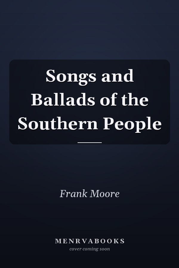 Songs and Ballads of the Southern People