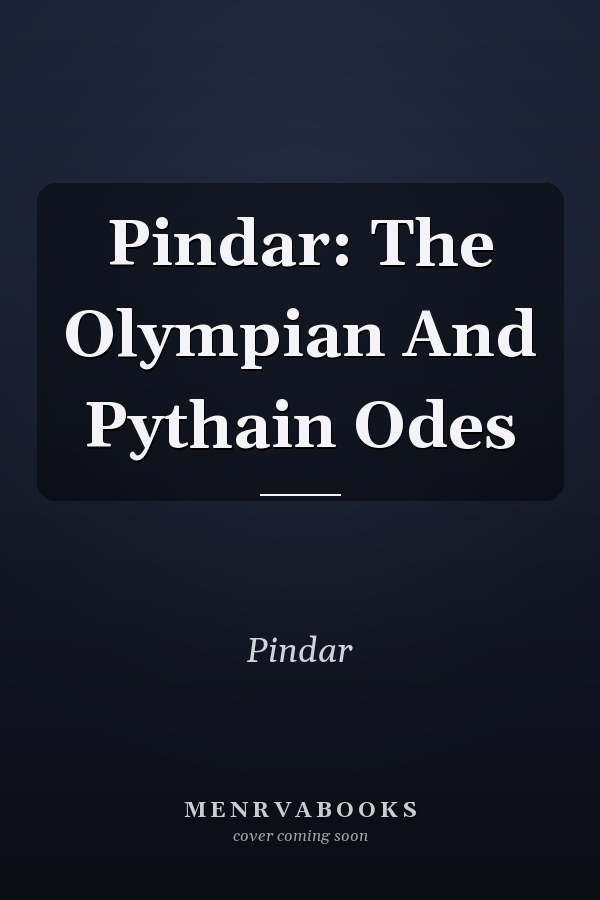 Pindar: The Olympian And Pythain Odes