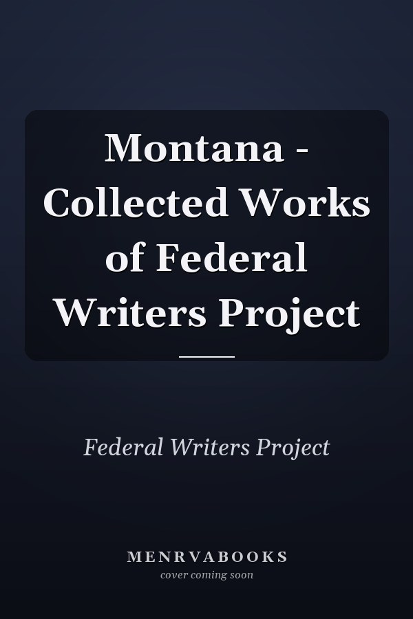 Montana - Collected Works of Federal Writers Project
